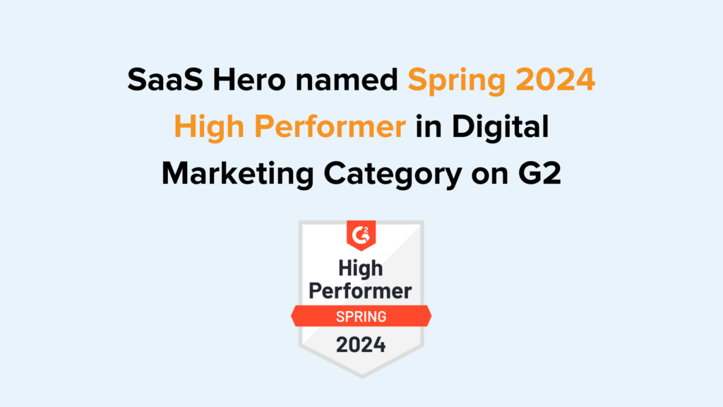 SaaS Hero Named High Performer in Spring 2024 Digital Marketing Category on G2